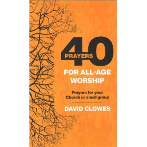 40 Prayers For All-Age Worship by David Clowes